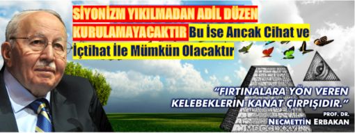 SİYONİZM YIKILMADAN ADİL DÜZEN KURULAMAYACAKTIR Bu İse Ancak Cihat ve İçtihat İle Mümkün Olacaktır